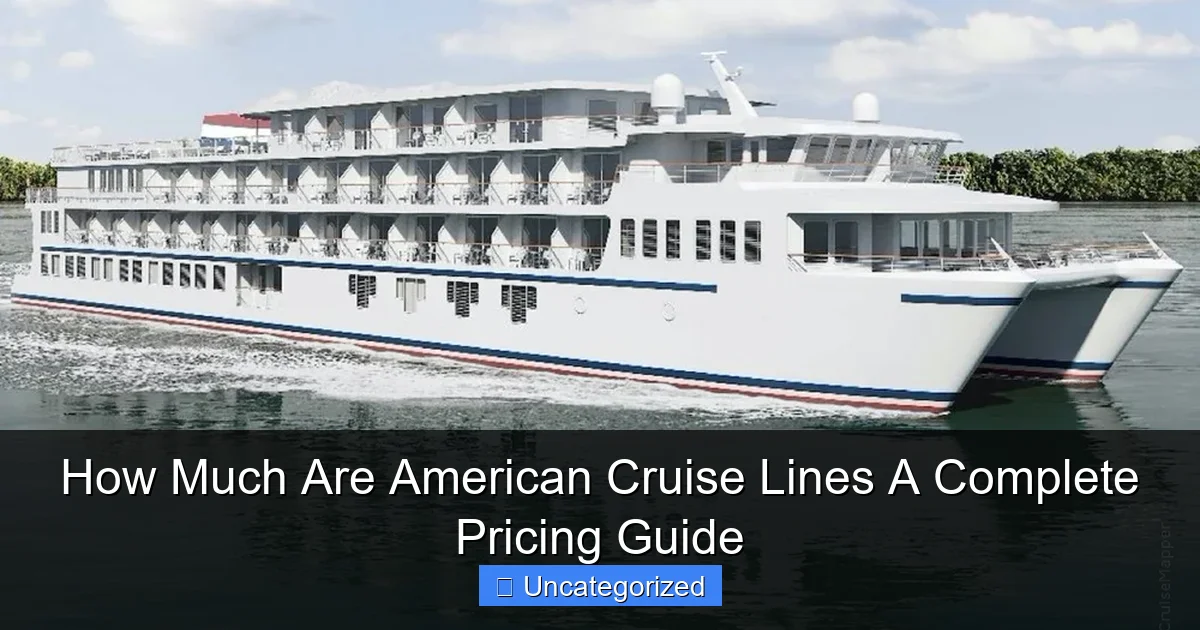 How Much Are American Cruise Lines A Complete Pricing Guide