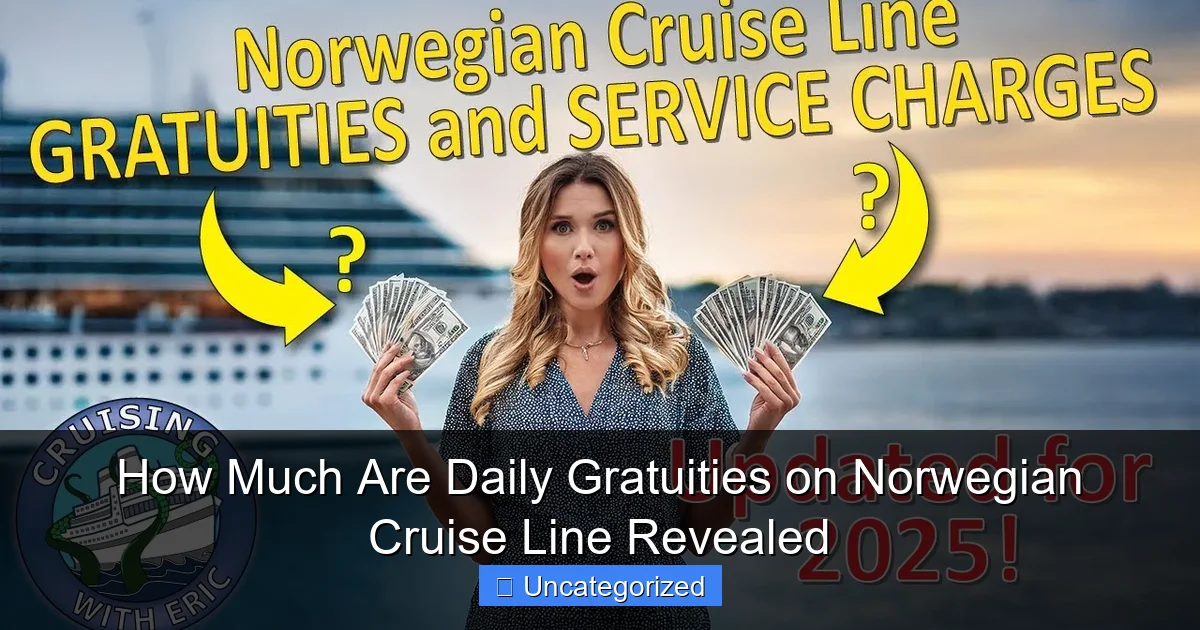 How Much Are Daily Gratuities on Norwegian Cruise Line Revealed