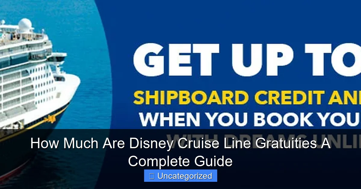 How Much Are Disney Cruise Line Gratuities A Complete Guide