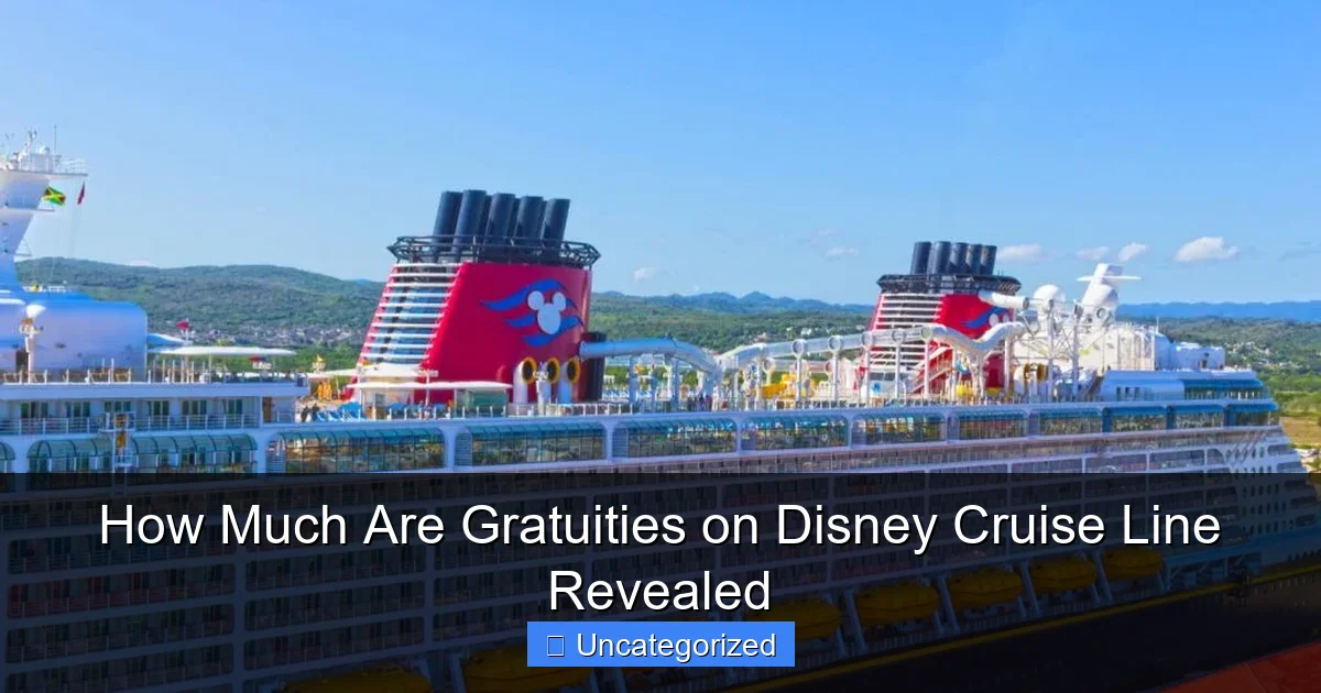 How Much Are Gratuities on Disney Cruise Line Revealed