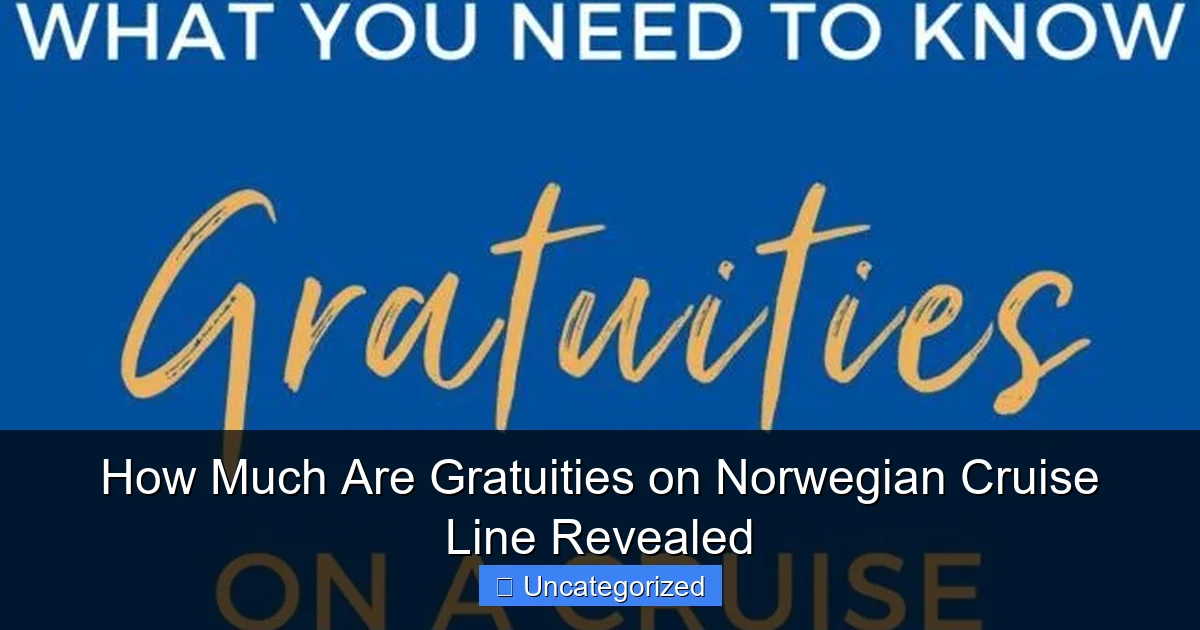 How Much Are Gratuities on Norwegian Cruise Line Revealed