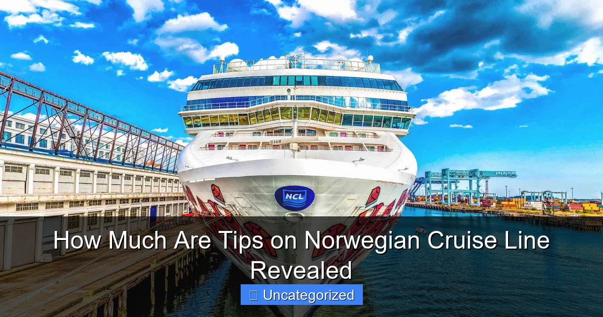 How Much Are Tips on Norwegian Cruise Line Revealed
