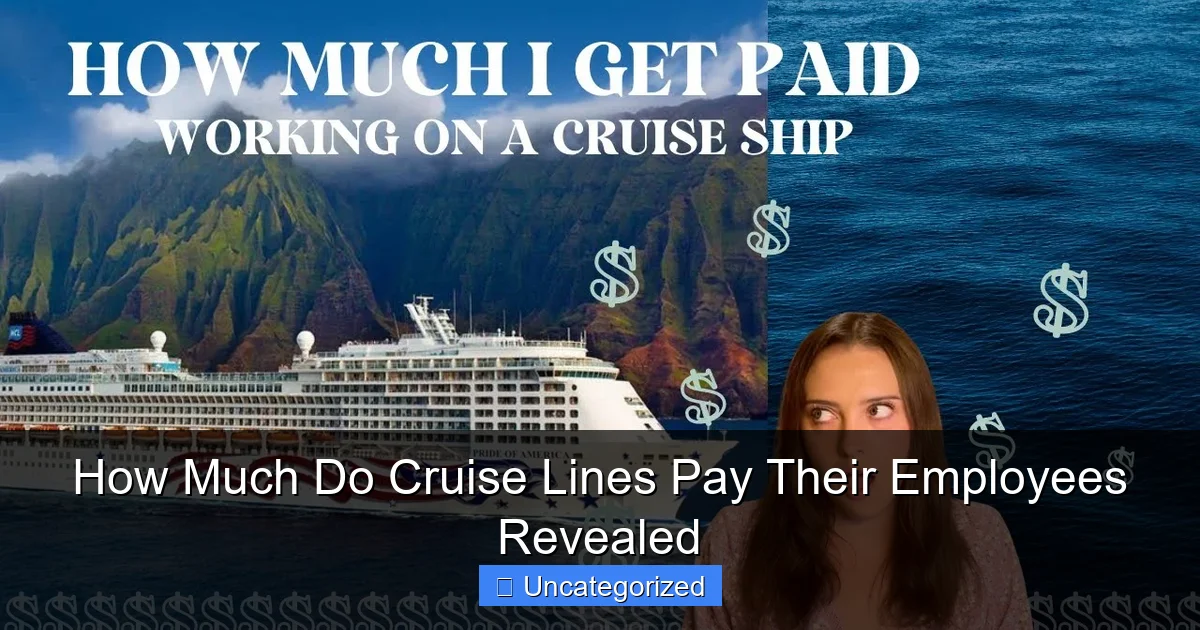 How Much Do Cruise Lines Pay Their Employees Revealed