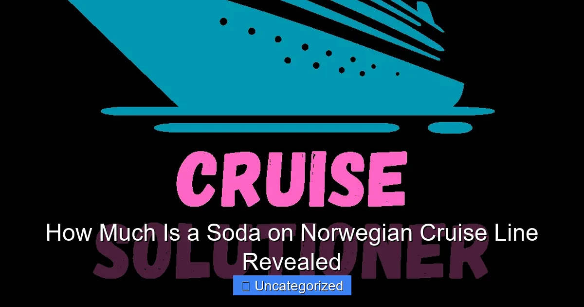 How Much Is a Soda on Norwegian Cruise Line Revealed