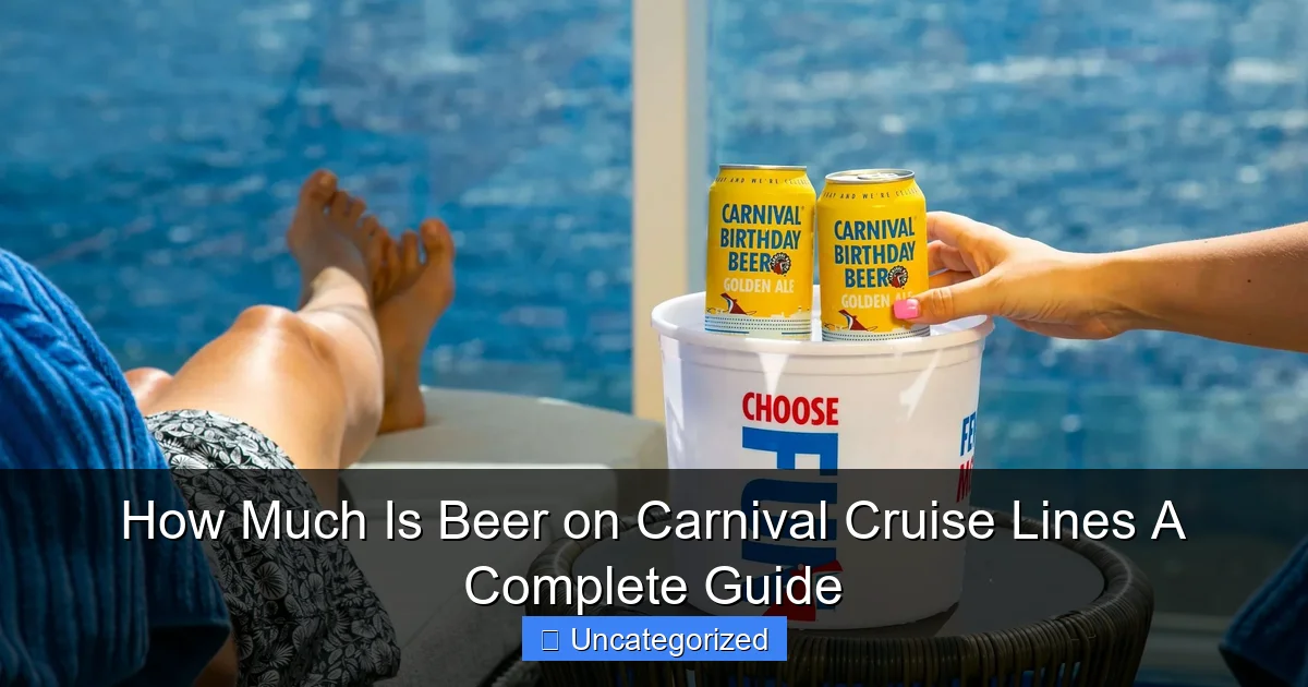 How Much Is Beer on Carnival Cruise Lines A Complete Guide