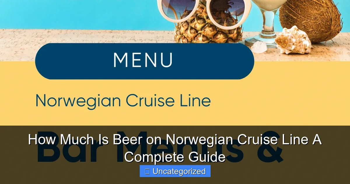 How Much Is Beer on Norwegian Cruise Line A Complete Guide