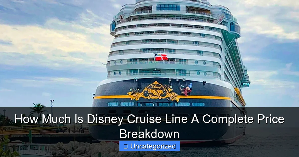 How Much Is Disney Cruise Line A Complete Price Breakdown