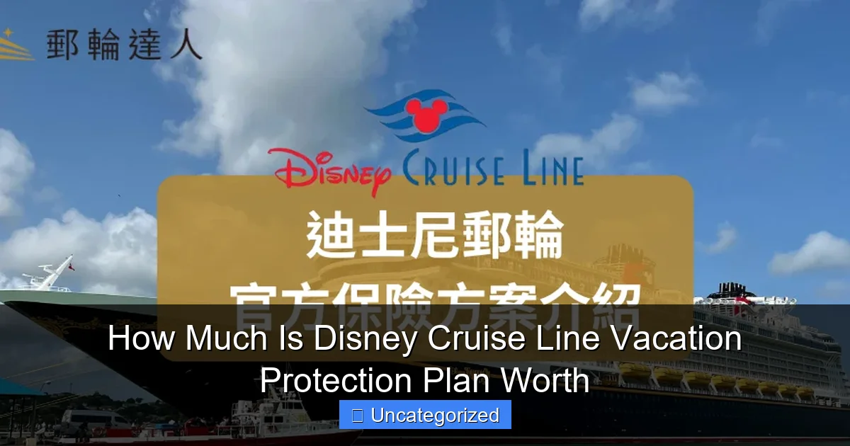 How Much Is Disney Cruise Line Vacation Protection Plan Worth