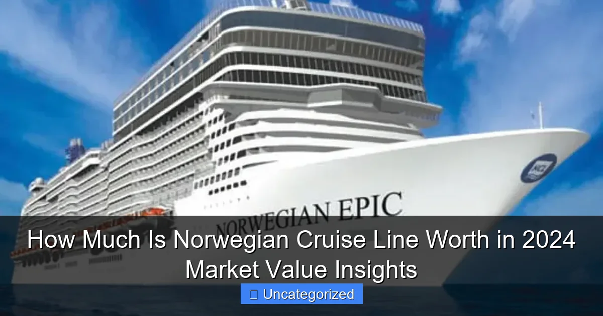How Much Is Norwegian Cruise Line Worth in 2024 Market Value Insights