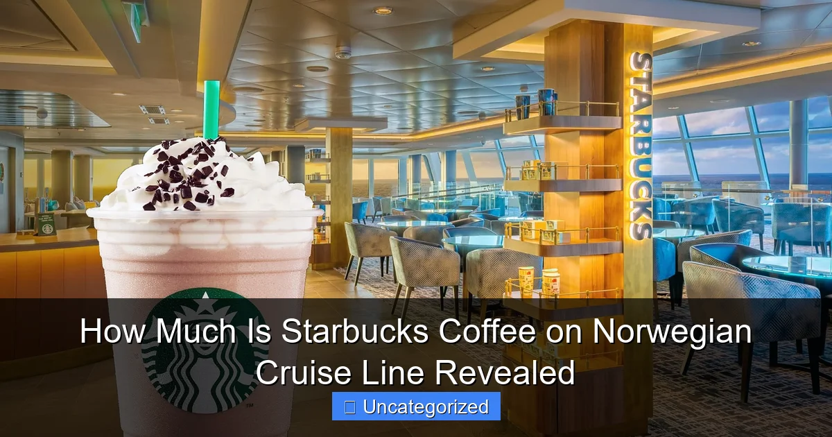 How Much Is Starbucks Coffee on Norwegian Cruise Line Revealed