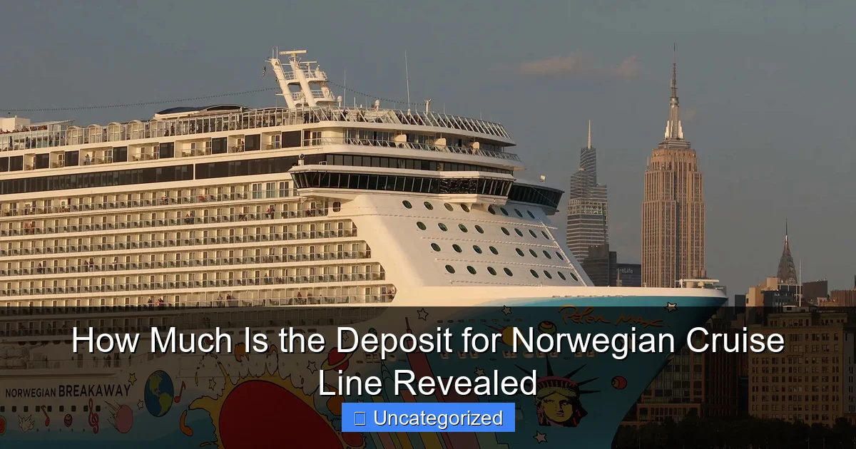 How Much Is the Deposit for Norwegian Cruise Line Revealed