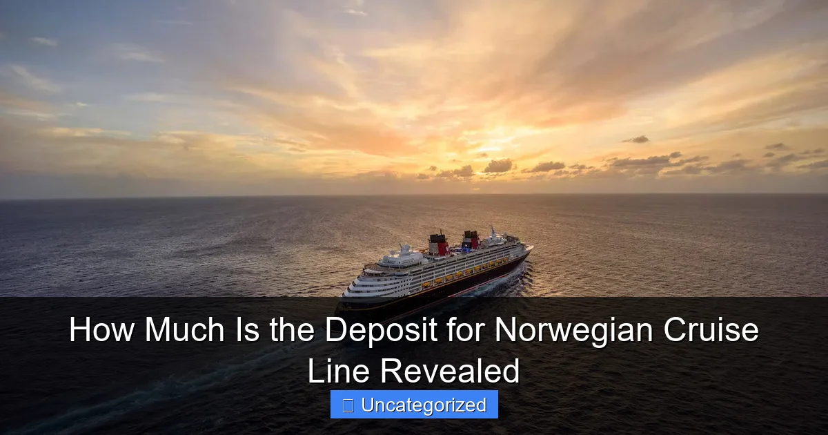 How Much Is the Deposit for Norwegian Cruise Line Revealed