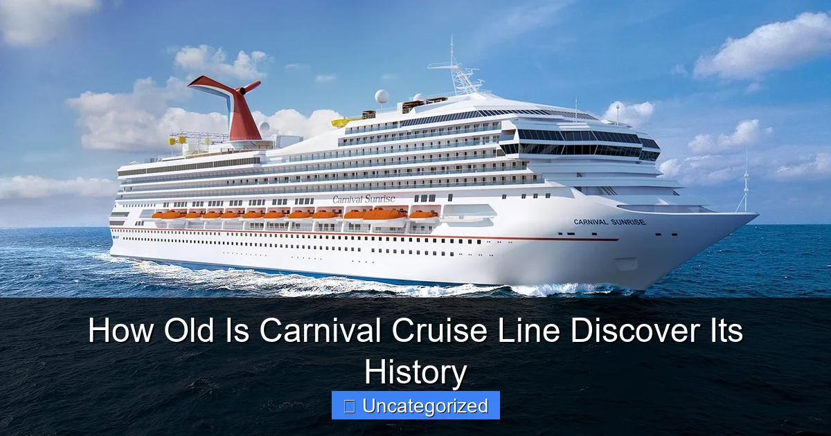 How Old Is Carnival Cruise Line Discover Its History