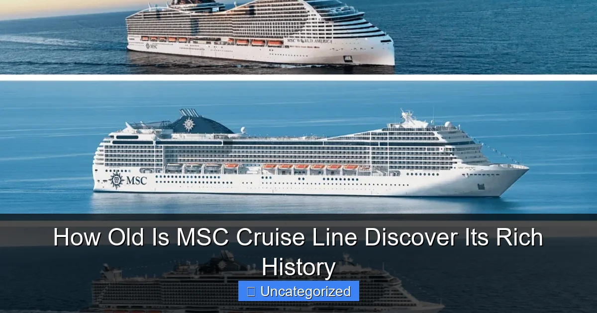 How Old Is MSC Cruise Line Discover Its Rich History