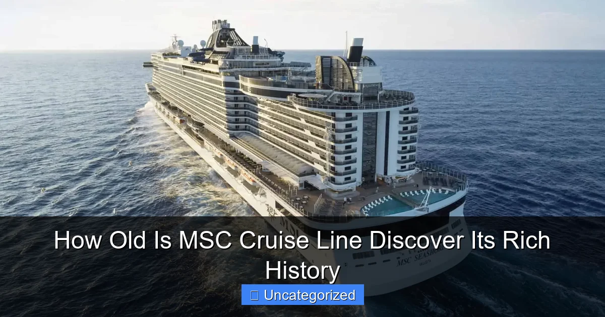 How Old Is MSC Cruise Line Discover Its Rich History