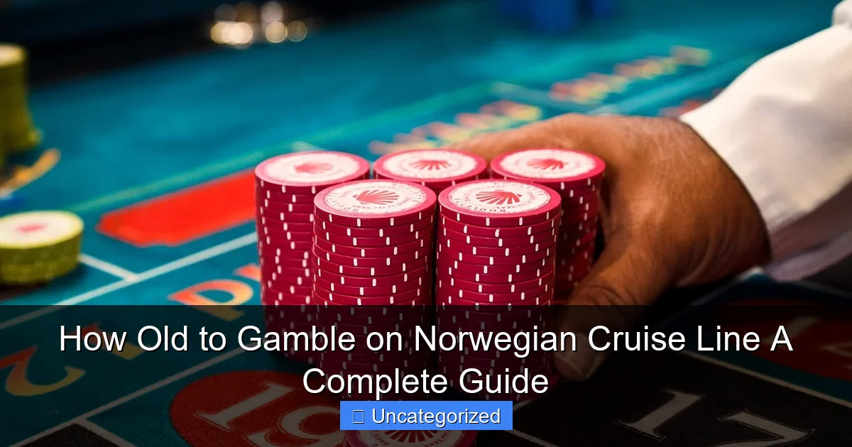How Old to Gamble on Norwegian Cruise Line A Complete Guide