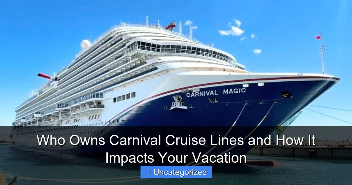 Who Owns Carnival Cruise Lines and How It Impacts Your Vacation