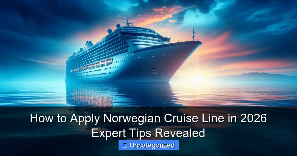How to Apply Norwegian Cruise Line in 2026 Expert Tips Revealed