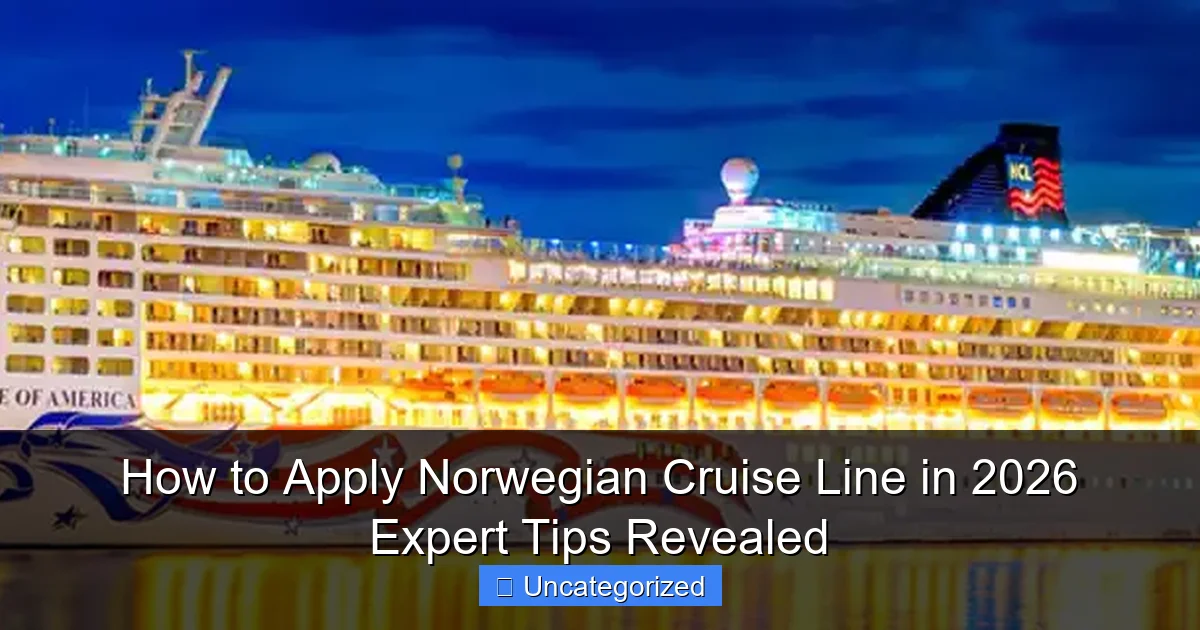How to Apply Norwegian Cruise Line in 2026 Expert Tips Revealed