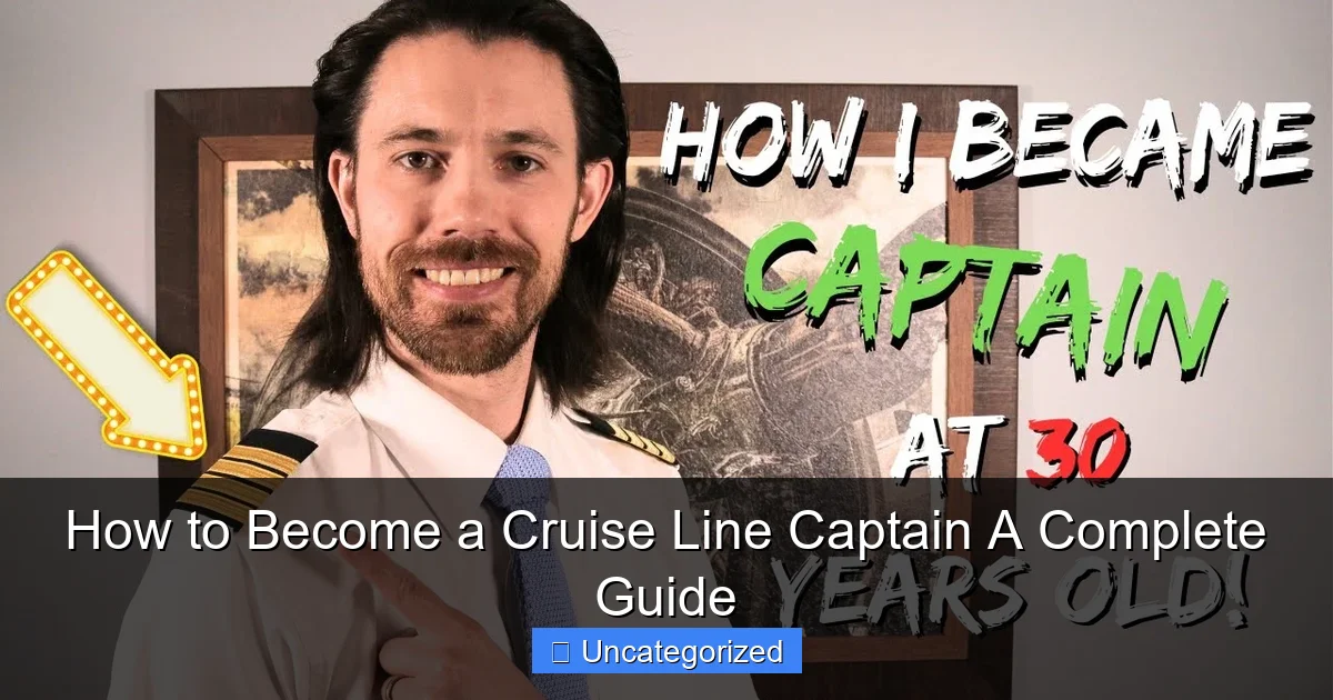 How to Become a Cruise Line Captain A Complete Guide