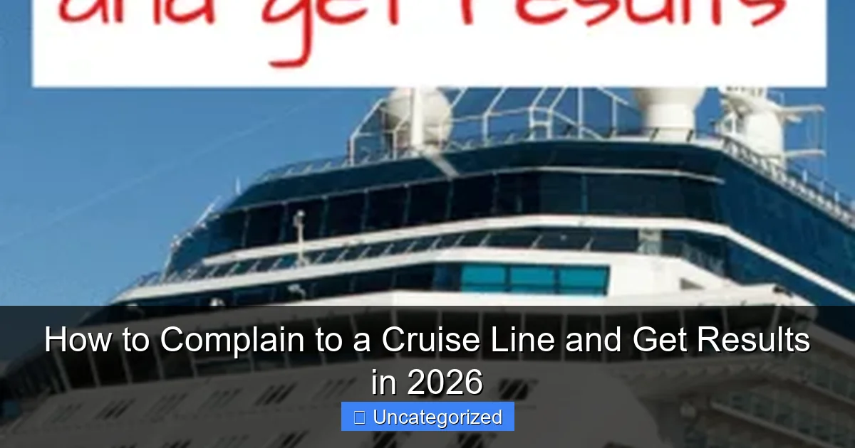 How to Complain to a Cruise Line and Get Results in 2026
