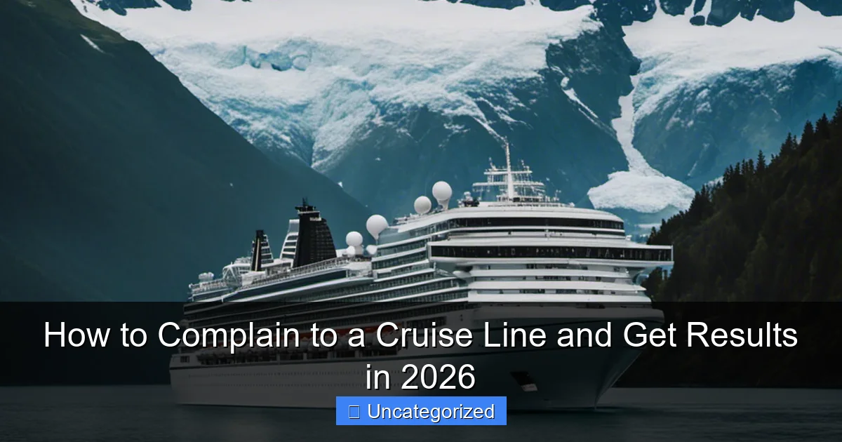 How to Complain to a Cruise Line and Get Results in 2026