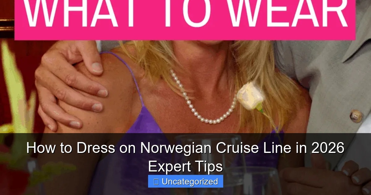 How to Dress on Norwegian Cruise Line in 2026 Expert Tips