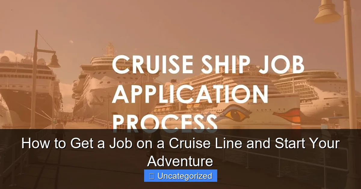 How to Get a Job on a Cruise Line and Start Your Adventure