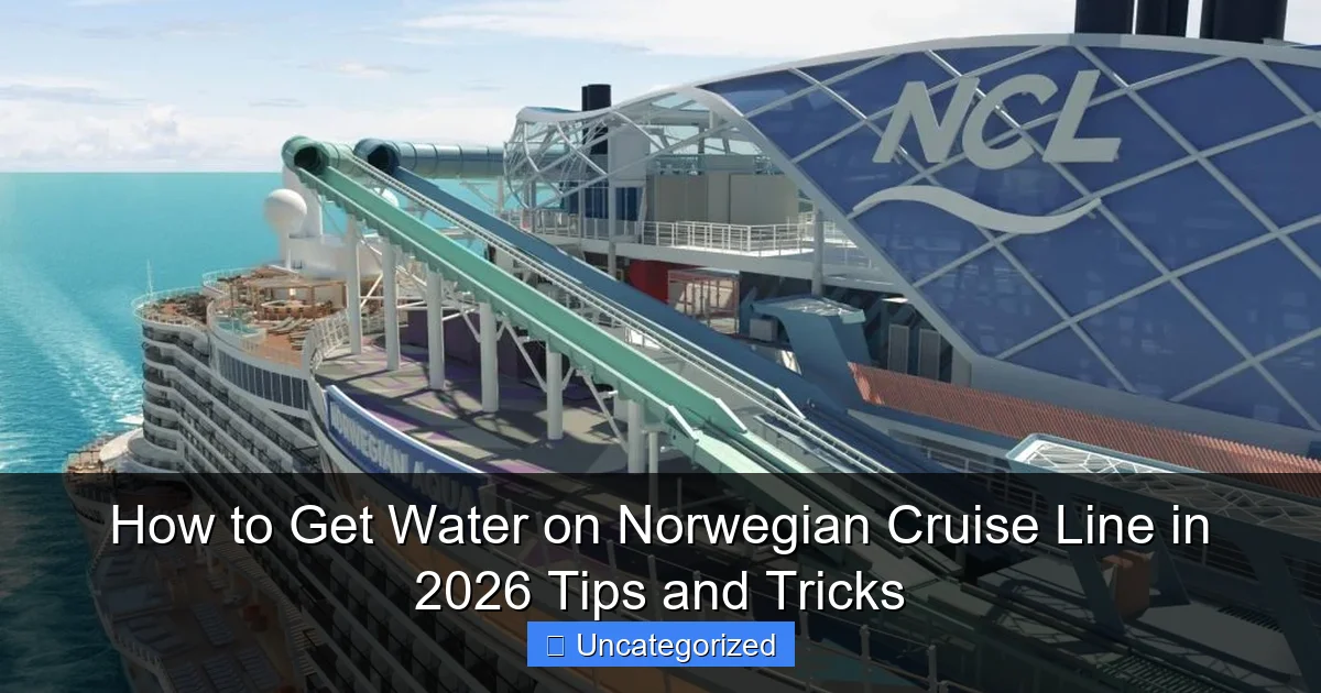 How to Get Water on Norwegian Cruise Line in 2026 Tips and Tricks