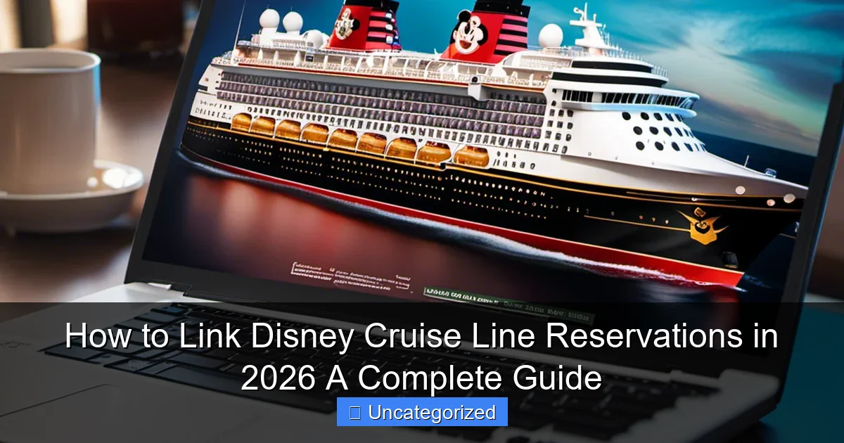 How to Link Disney Cruise Line Reservations in 2026 A Complete Guide