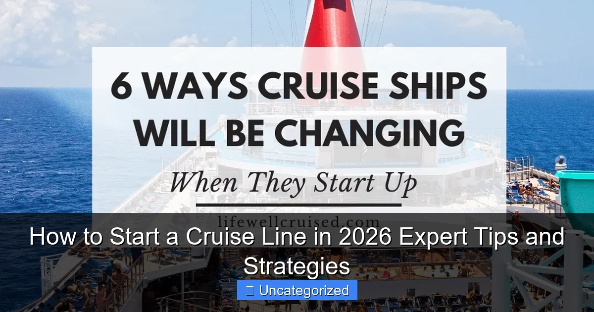 How to Start a Cruise Line in 2026 Expert Tips and Strategies
