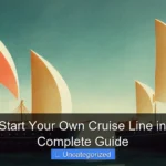 How to Start Your Own Cruise Line in 2026 A Complete Guide