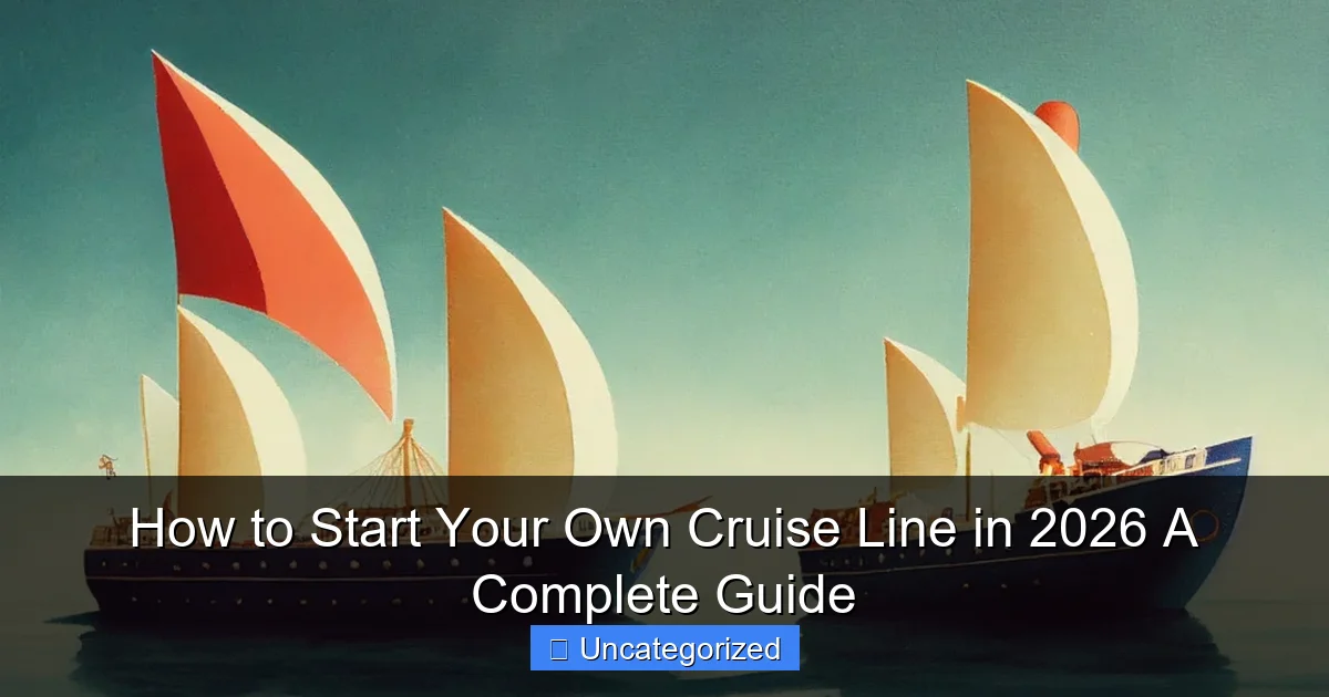 How to Start Your Own Cruise Line in 2026 A Complete Guide