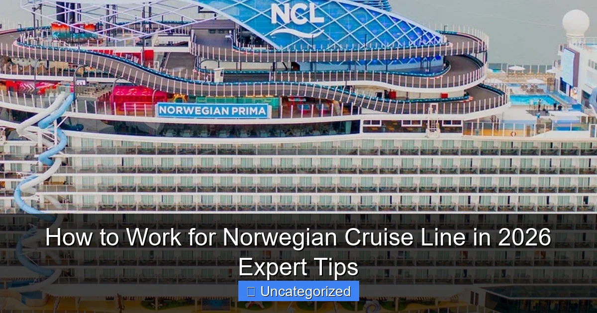 How to Work for Norwegian Cruise Line in 2026 Expert Tips