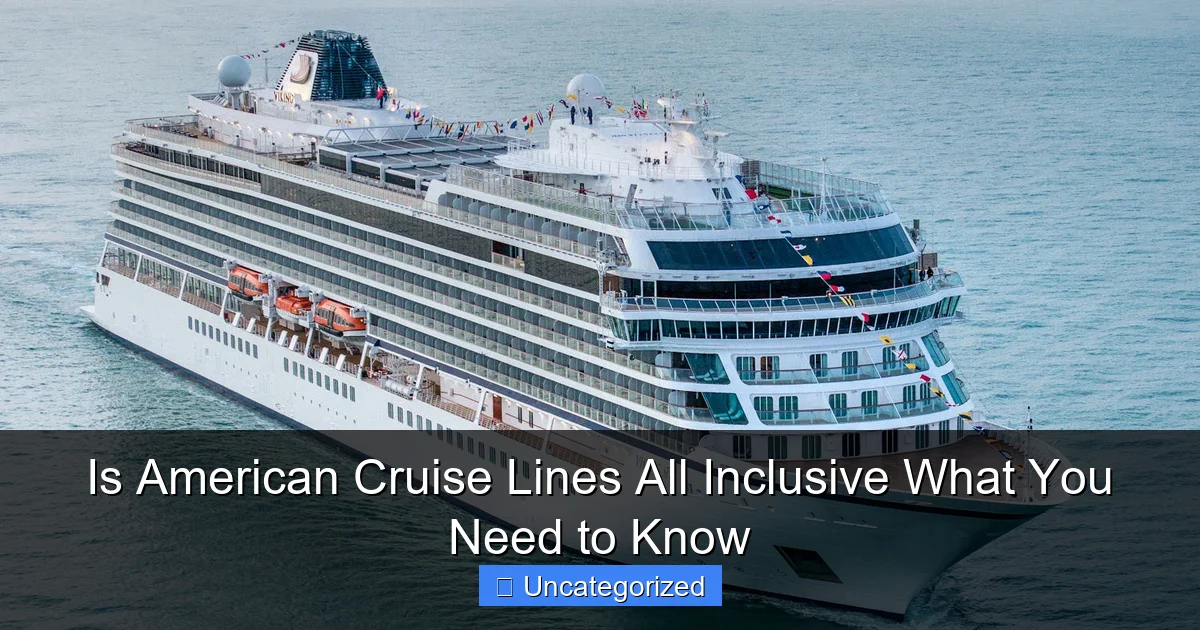 Is American Cruise Lines All Inclusive What You Need to Know