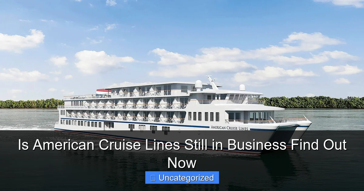 Is American Cruise Lines Still in Business Find Out Now