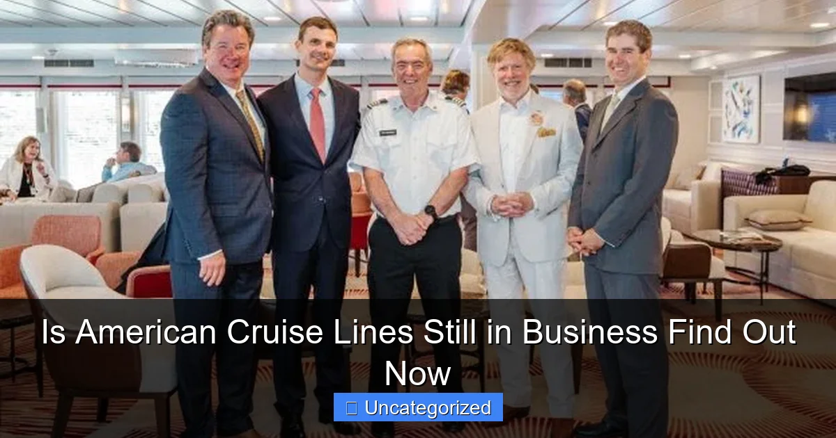 Is American Cruise Lines Still in Business Find Out Now