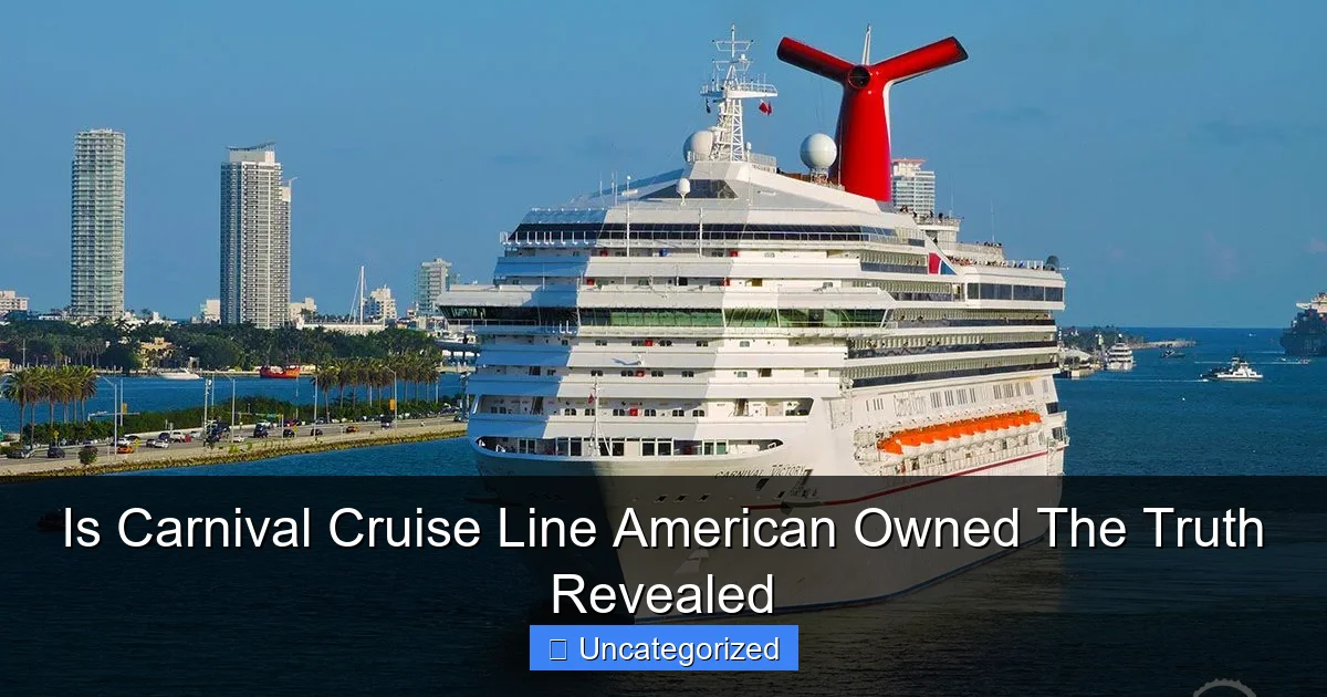 Is Carnival Cruise Line American Owned The Truth Revealed