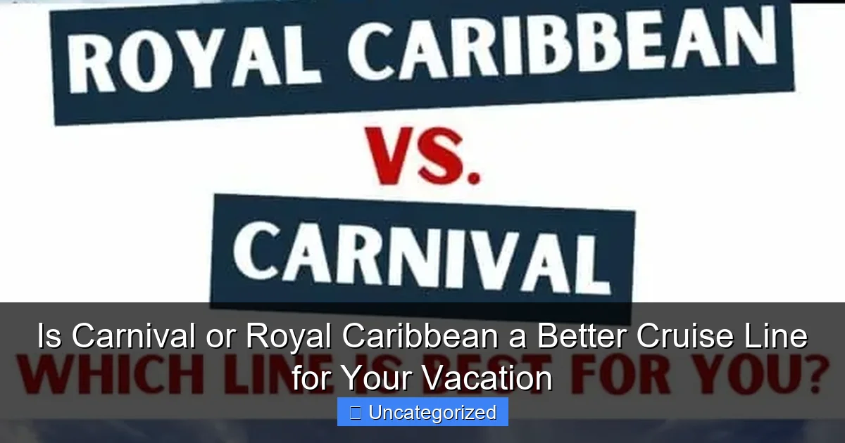 Is Carnival or Royal Caribbean a Better Cruise Line for Your Vacation