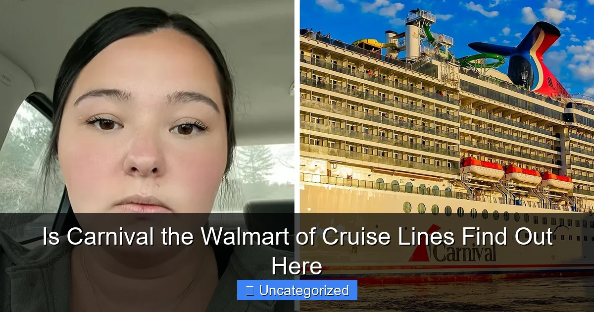 Is Carnival the Walmart of Cruise Lines Find Out Here