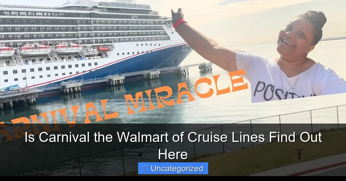 Is Carnival the Walmart of Cruise Lines Find Out Here