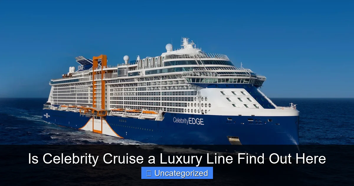 Is Celebrity Cruise a Luxury Line Find Out Here