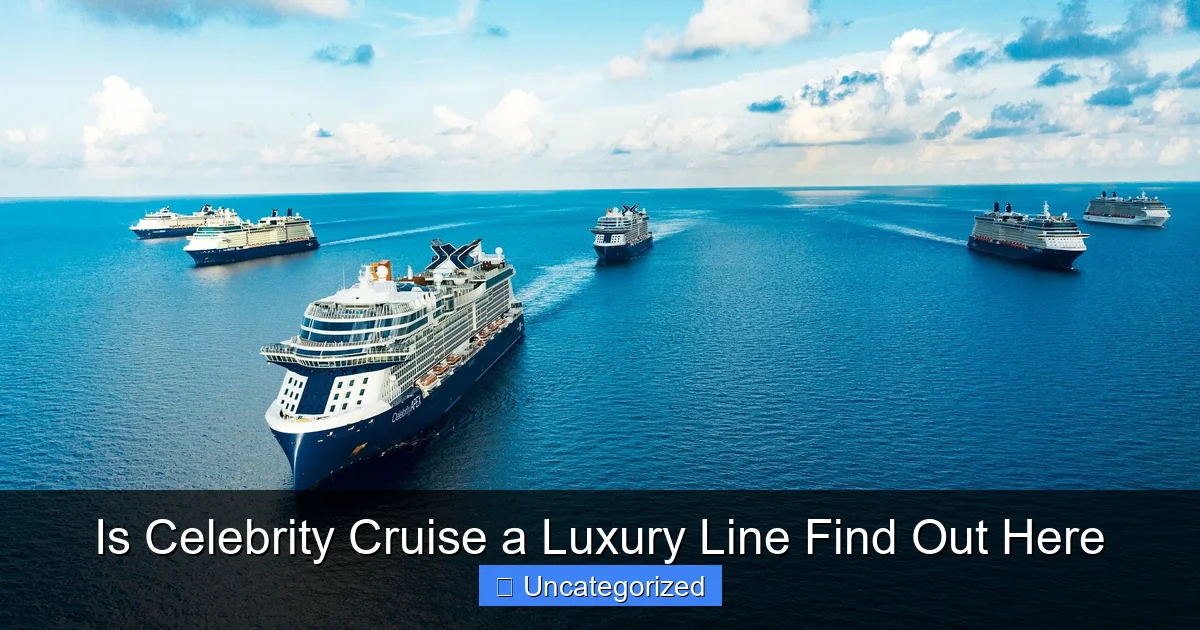 Is Celebrity Cruise a Luxury Line Find Out Here