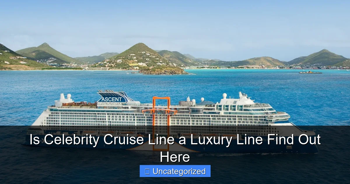 Is Celebrity Cruise Line a Luxury Line Find Out Here