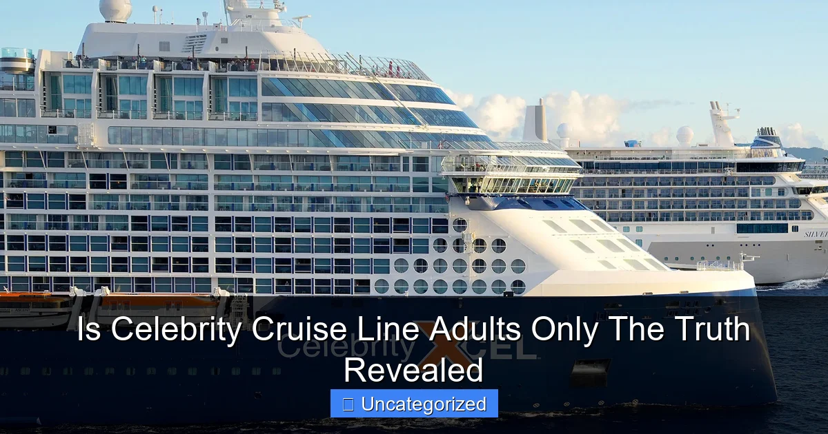 Is Celebrity Cruise Line Adults Only The Truth Revealed