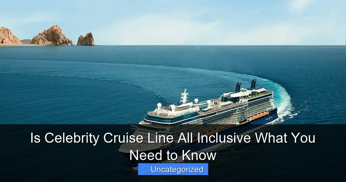 Is Celebrity Cruise Line All Inclusive What You Need to Know