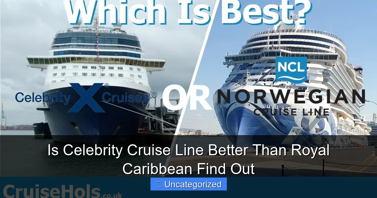 Is Celebrity Cruise Line Better Than Royal Caribbean Find Out