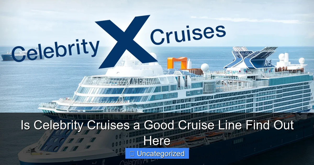 Is Celebrity Cruises a Good Cruise Line Find Out Here