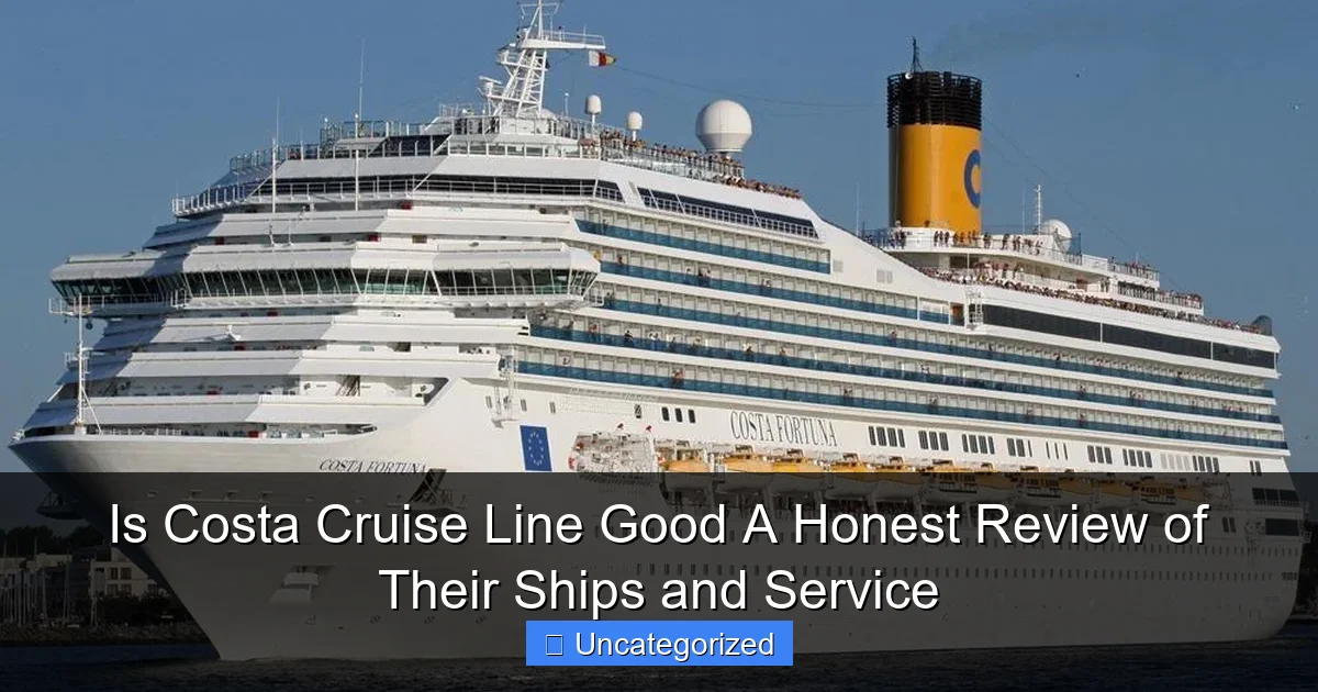 Is Costa Cruise Line Good A Honest Review of Their Ships and Service