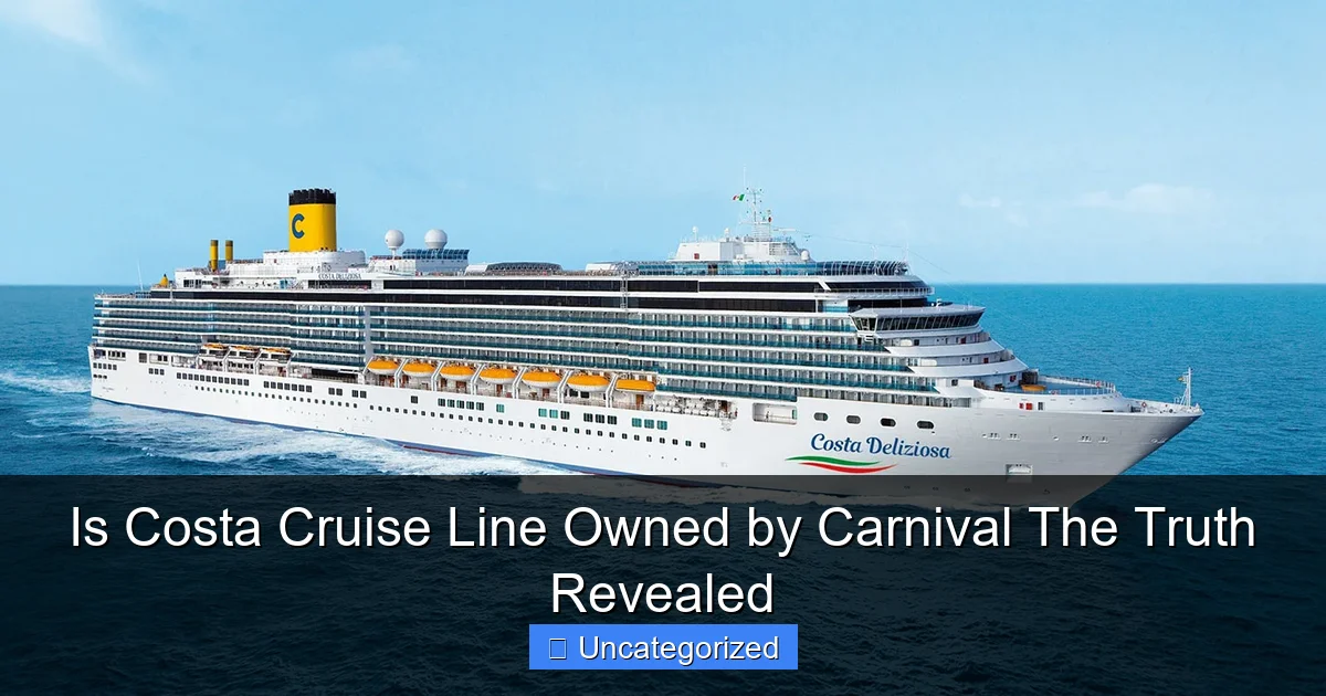 Is Costa Cruise Line Owned by Carnival The Truth Revealed